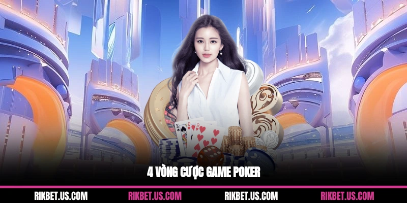 4 vòng cược game Poker