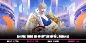 Baccarat Online - Tạo Sức Hút Lớn Nhờ Tỷ Lệ Thắng Cao