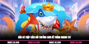 Bắn Cá Thập Cẩm Đổi Thưởng Chơi Dễ Thắng Nhanh Tay