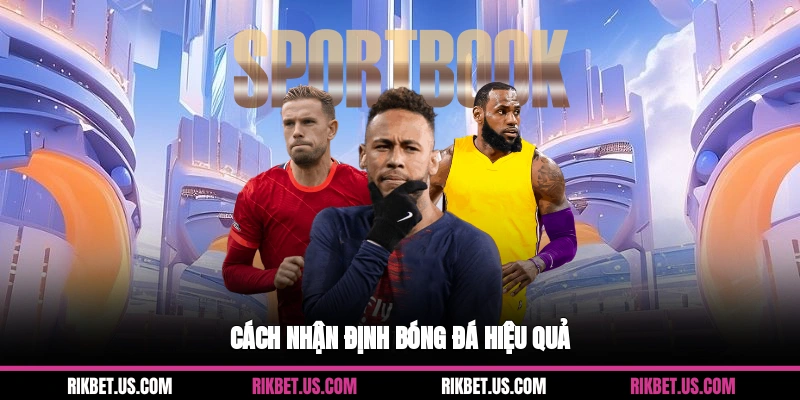 Cách nhận định bóng đá hiệu quả