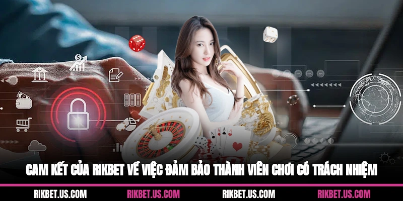 Cam kết của Rikbet về việc đảm bảo thành viên chơi có trách nhiệm