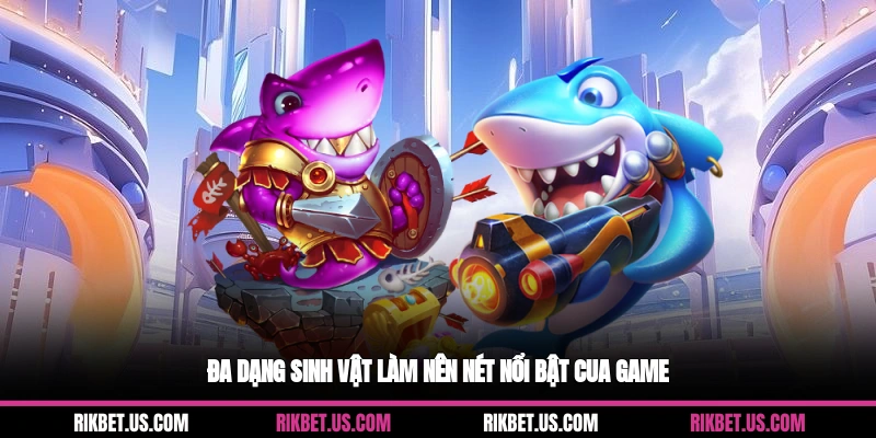 Đa dạng sinh vật làm nên nét nổi bật cua game