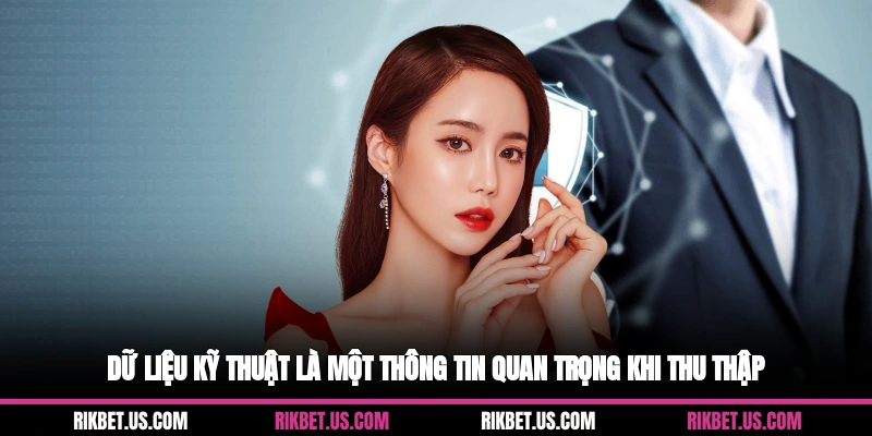 Dữ liệu kỹ thuật là một thông tin quan trọng khi thu thập