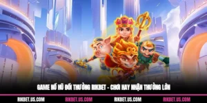 Game Nổ Hũ Đổi Thưởng Rikbet – Chơi Hay Nhận Thưởng Lớn