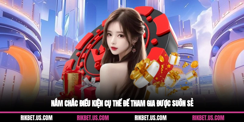 Nắm chắc điều kiện cụ thể để tham gia được suôn sẻ