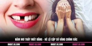 Nằm Mơ Thấy Mất Răng - Hé Lộ Cặp Số Vàng Chính Xác