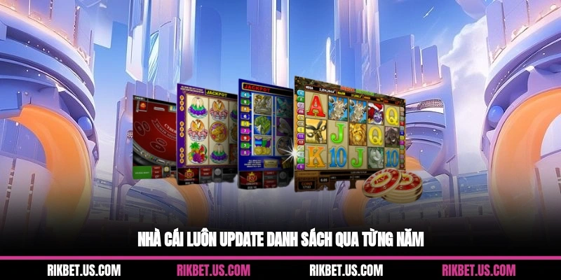 Nhà cái luôn update danh sách qua từng năm