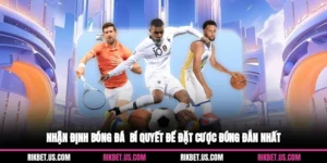 Nhận Định Bóng Đá - Bí Quyết Để Đặt Cược Đúng Đắn Nhất