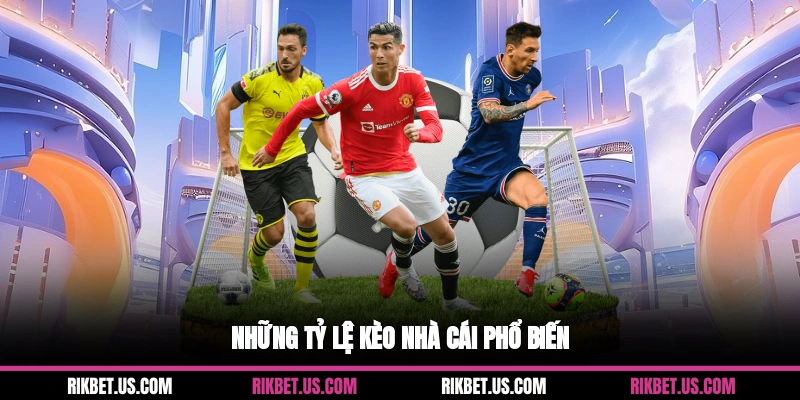 Những tỷ lệ kèo nhà cái phổ biến