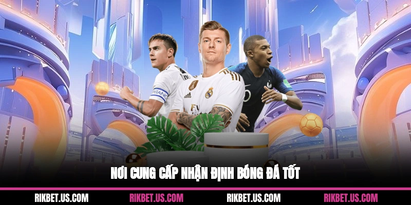 Nơi cung cấp nhận định bóng đá tốt