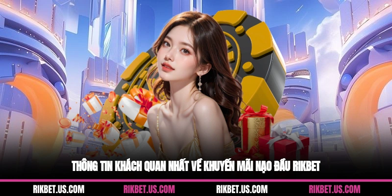 Thông tin khách quan nhất về khuyến mãi nạo đầu Rikbet