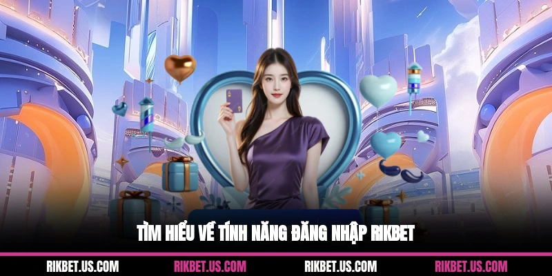 Tìm hiểu về tính năng đăng nhập Rikbet
