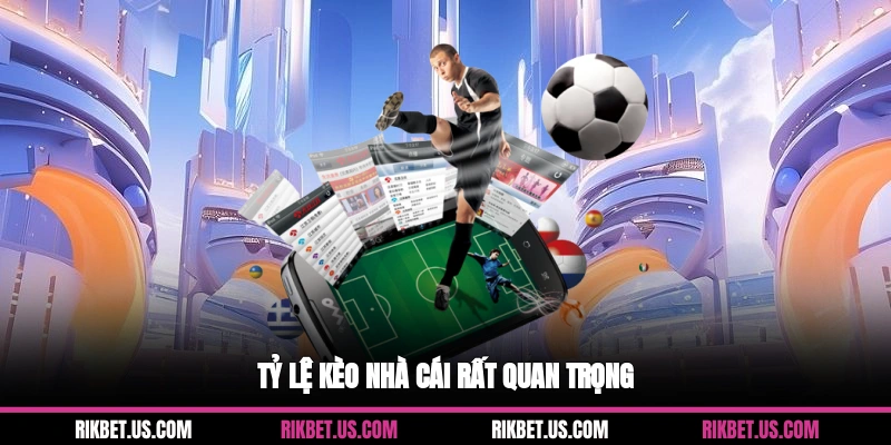 Tỷ lệ kèo nhà cái rất quan trọng