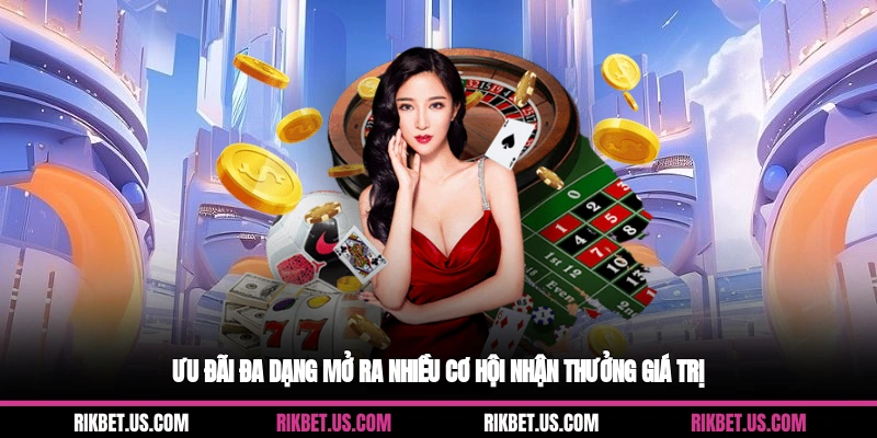 Ưu đãi đa dạng mở ra nhiều cơ hội nhận thưởng giá trị