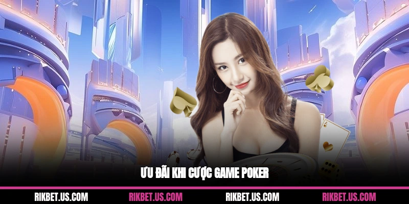 Ưu đãi khi cược game Poker